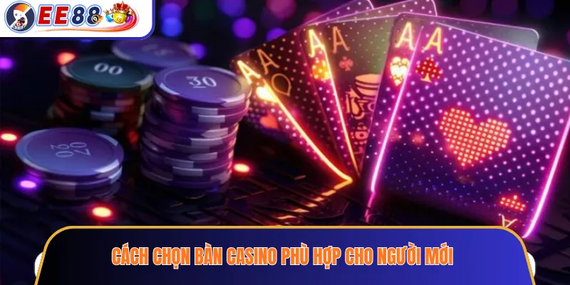 Cách chọn bàn casino phù hợp cho người mới