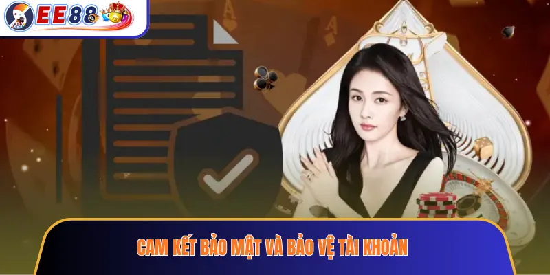 Cam kết bảo mật và bảo vệ tài khoản