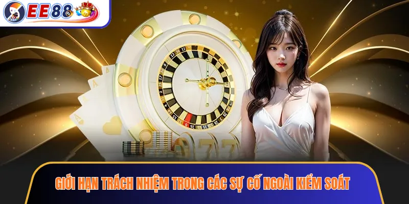 Giới hạn trách nhiệm trong các sự cố ngoài kiểm soát