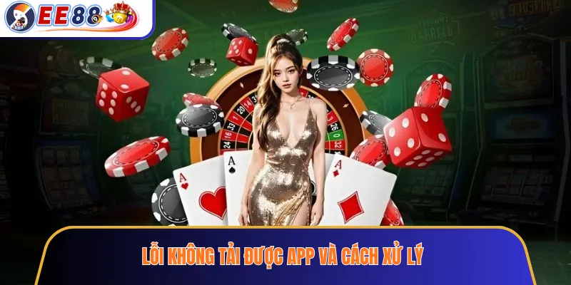 Lỗi không tải được app và cách xử lý